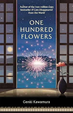One Hundred Flowers: FROM THE AUTHOR OF THE JAPANESE BESTSELLER IF CATS DISAPPEARED FROM THE WORLD